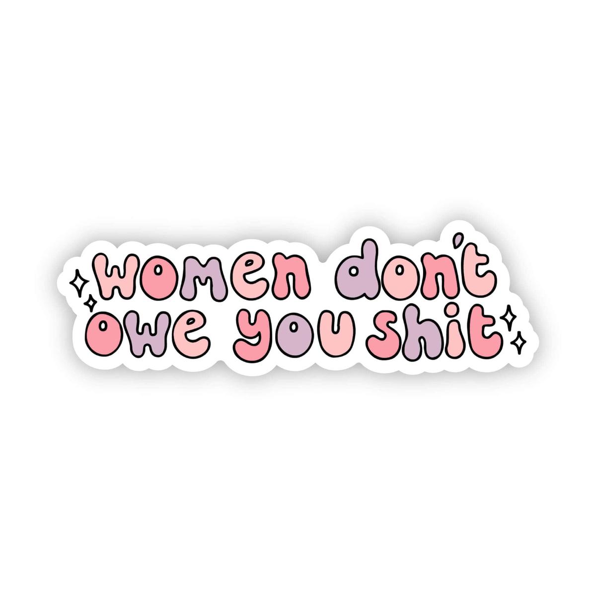 "Women don't owe you shit" colorful sticker