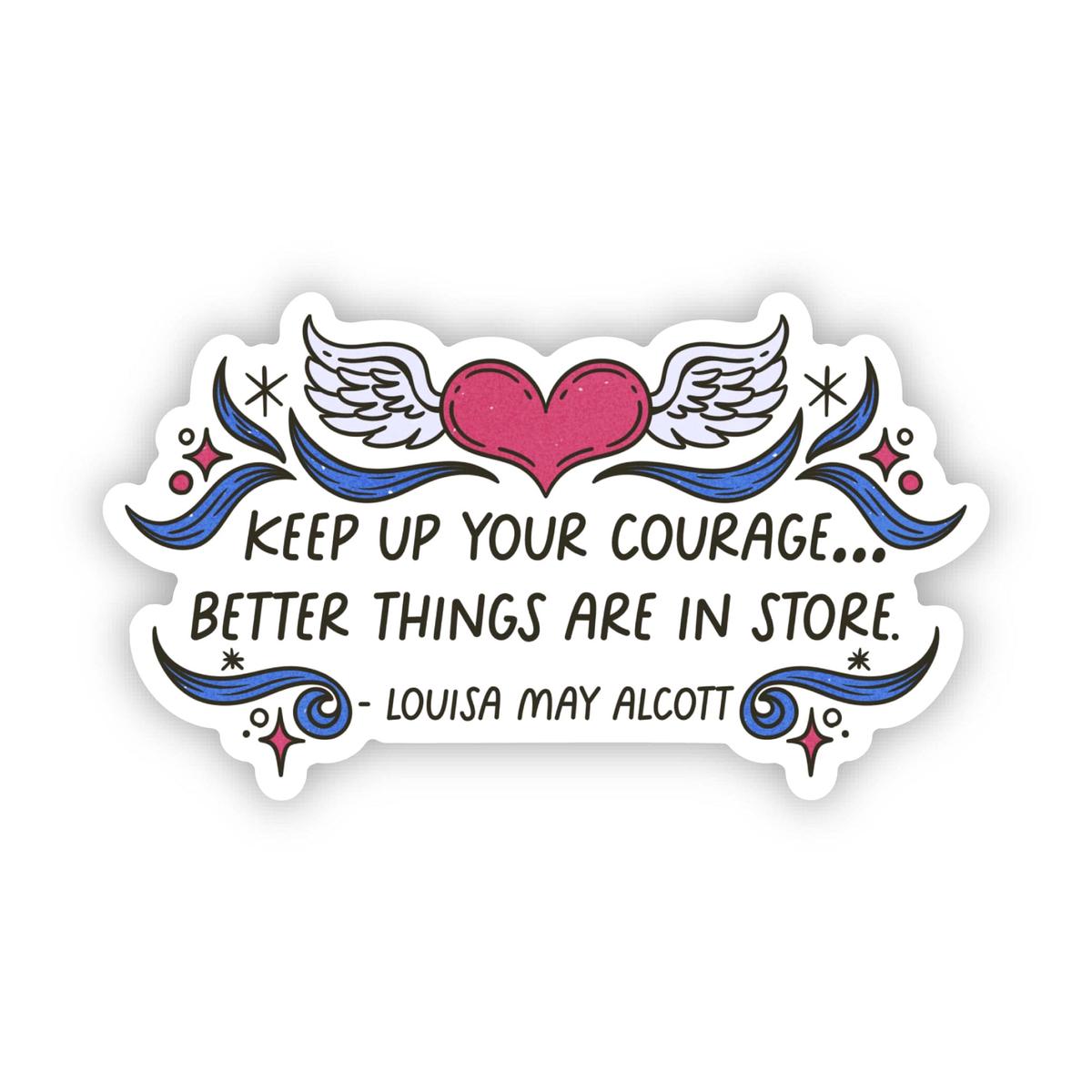 "Keep up your courage" Louisa May Alcott Quote Sticker