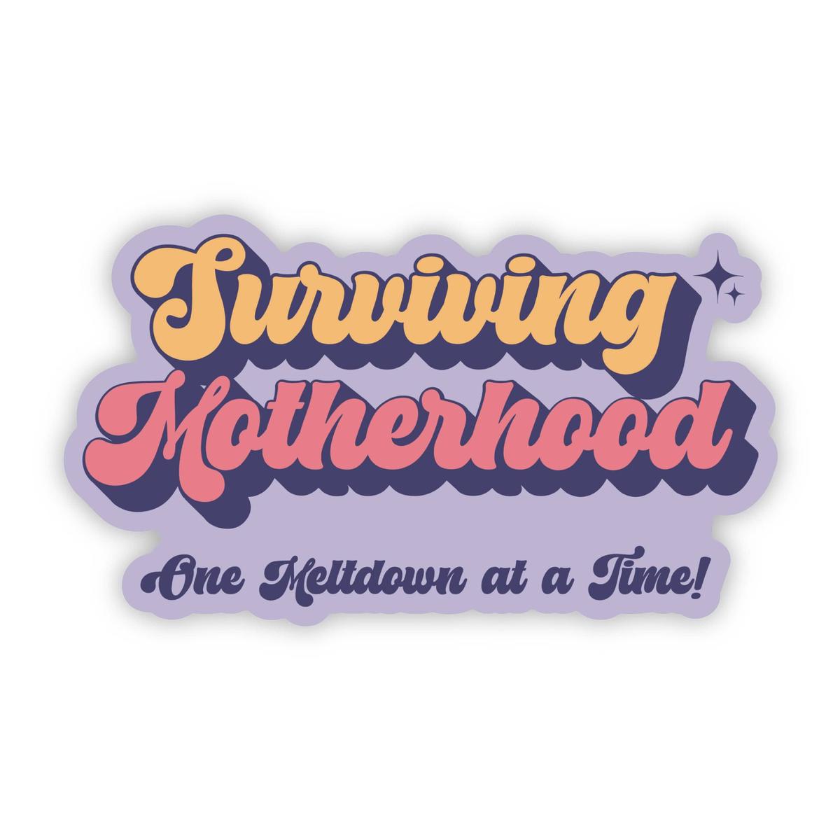 "Surviving Motherhood one meltdown at a time" sticker