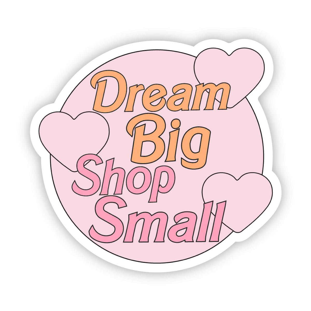 "Dream Big Shop Small" Sticker