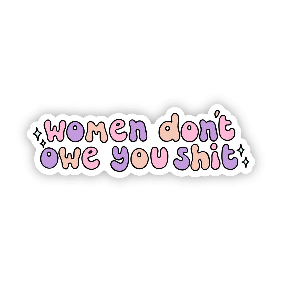 "Women don't owe you shit" lettering sticker
