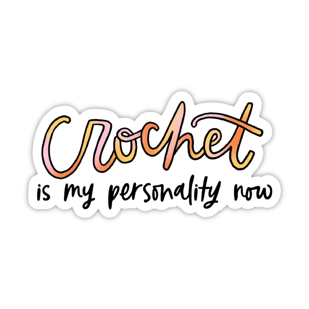 "Crochet is my personality now" Crochet Sticker