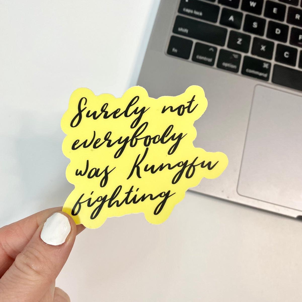 "Surely Not Everybody Was Kung Fu Fighting" Sticker
