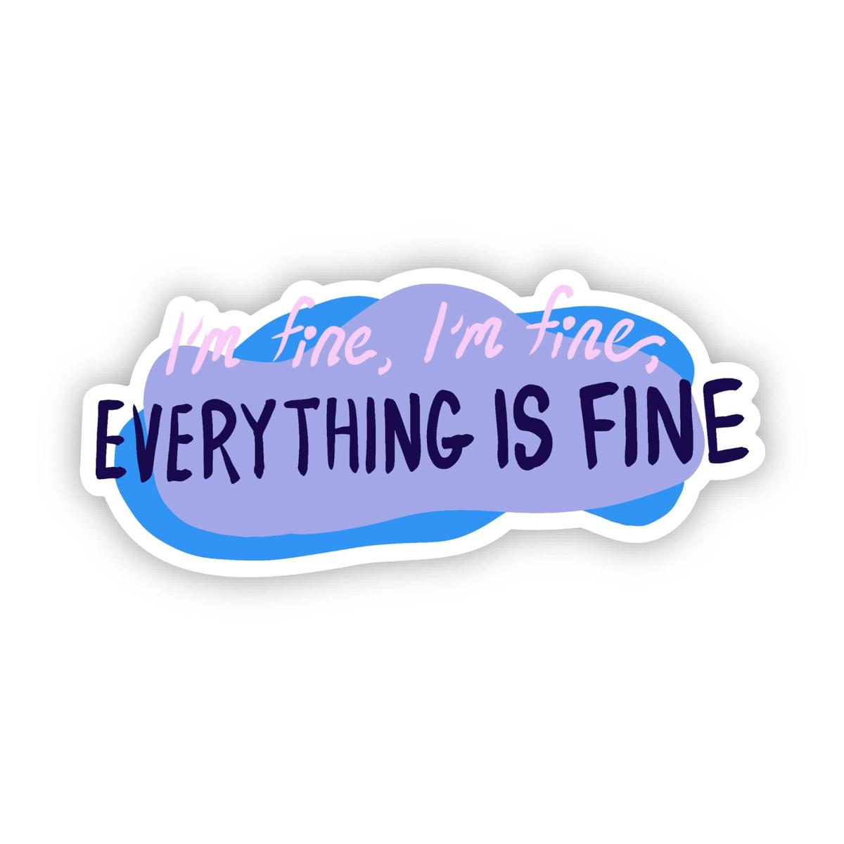 "I'm fine, I'm fine, everything is fine" Text Sticker