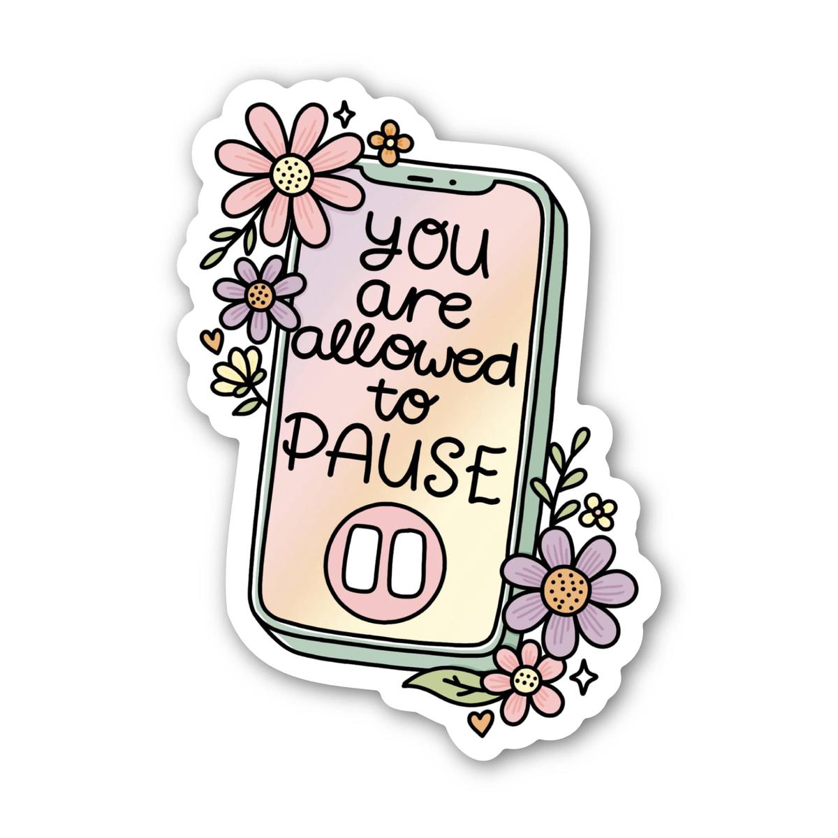 "You are allowed to pause" Mental Health Sticker