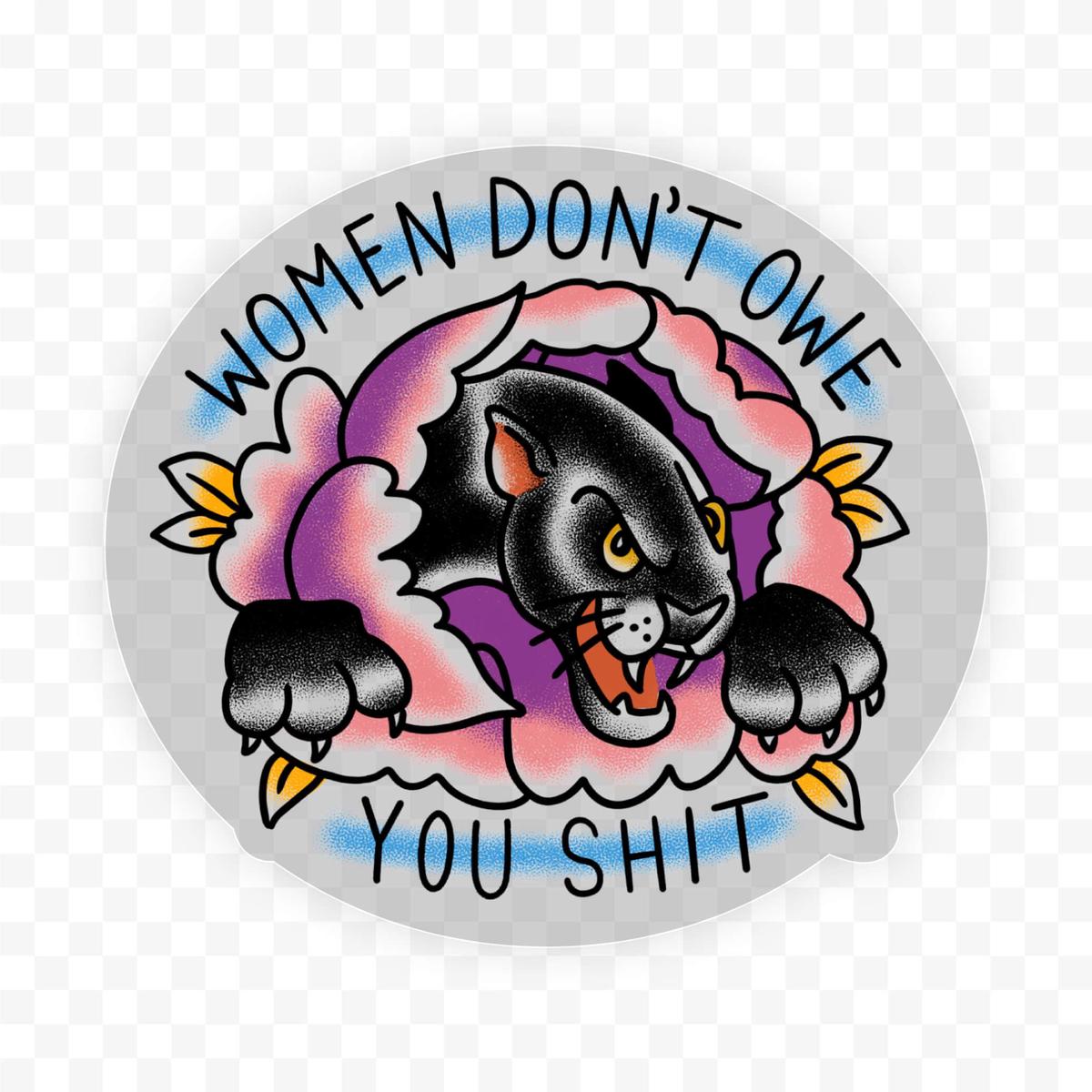 "Women don't owe you shit" clear sticker