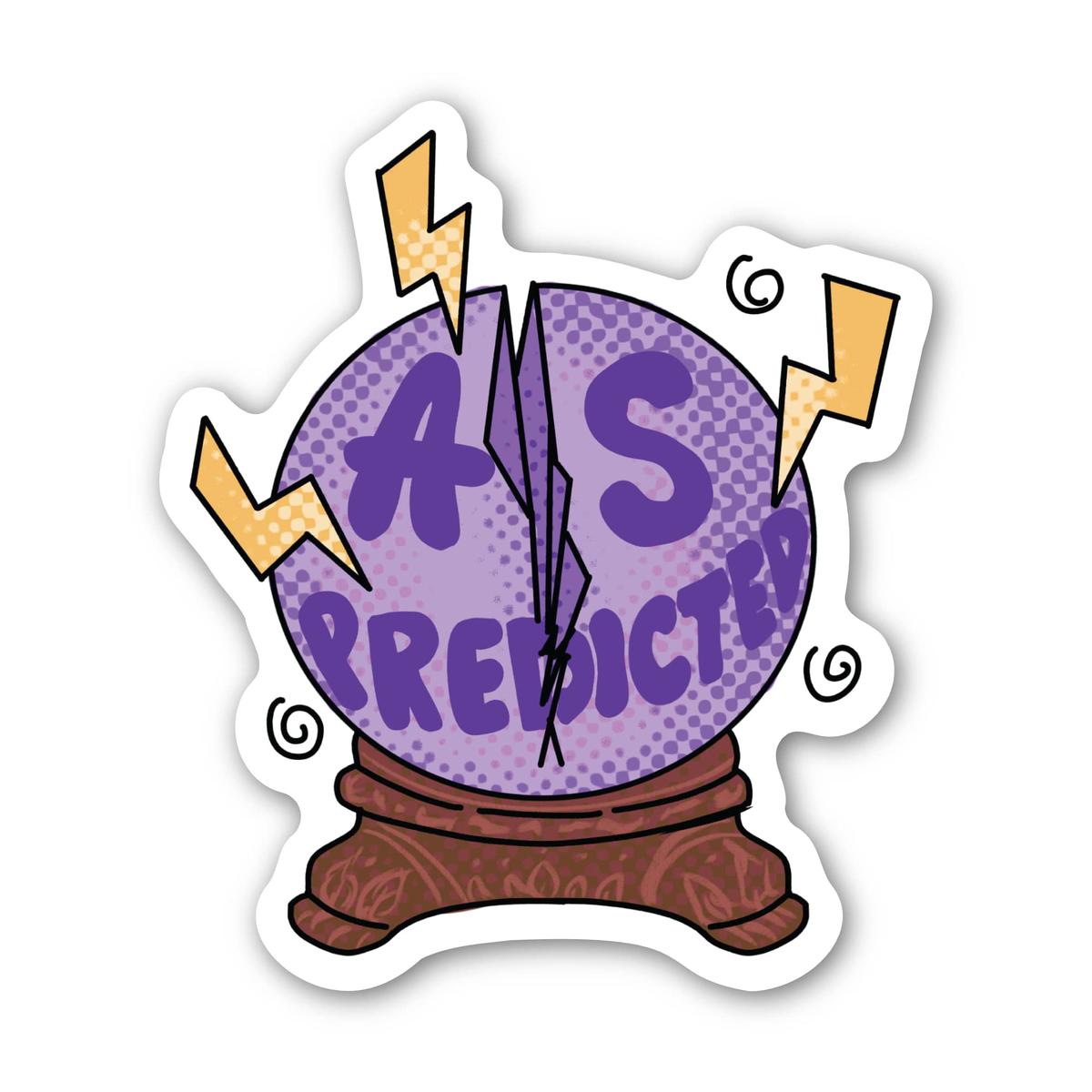 "As predicted" Crystal Ball Sarcasm Sticker